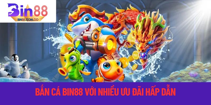 Bắn cá bin88 với nhiều ưu đãi