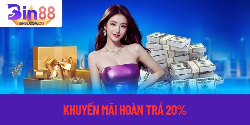khuyến mãi hoàn trả 20% nhà cái bin88