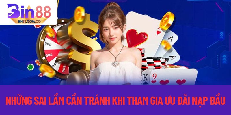 Những sai lầm cần tránh khi tham gia nạp đầu