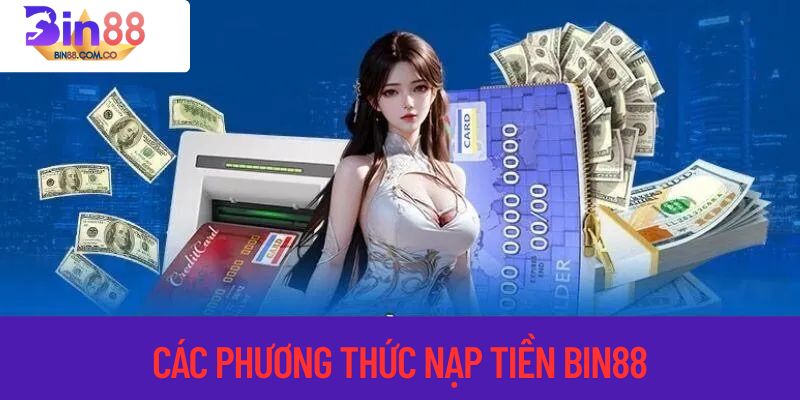 Các phương thức nạp tiền tại bin88