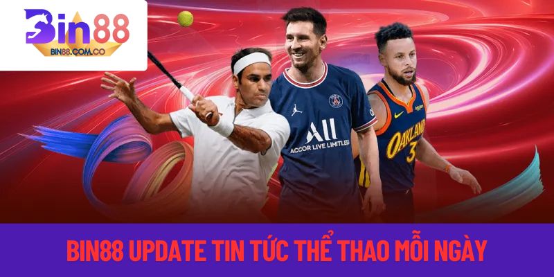 Bin88 update tin tức thể thao mỗi ngày