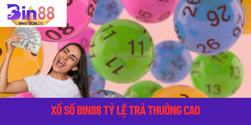 xổ số bin88 tỷ lệ trả thưởng cao